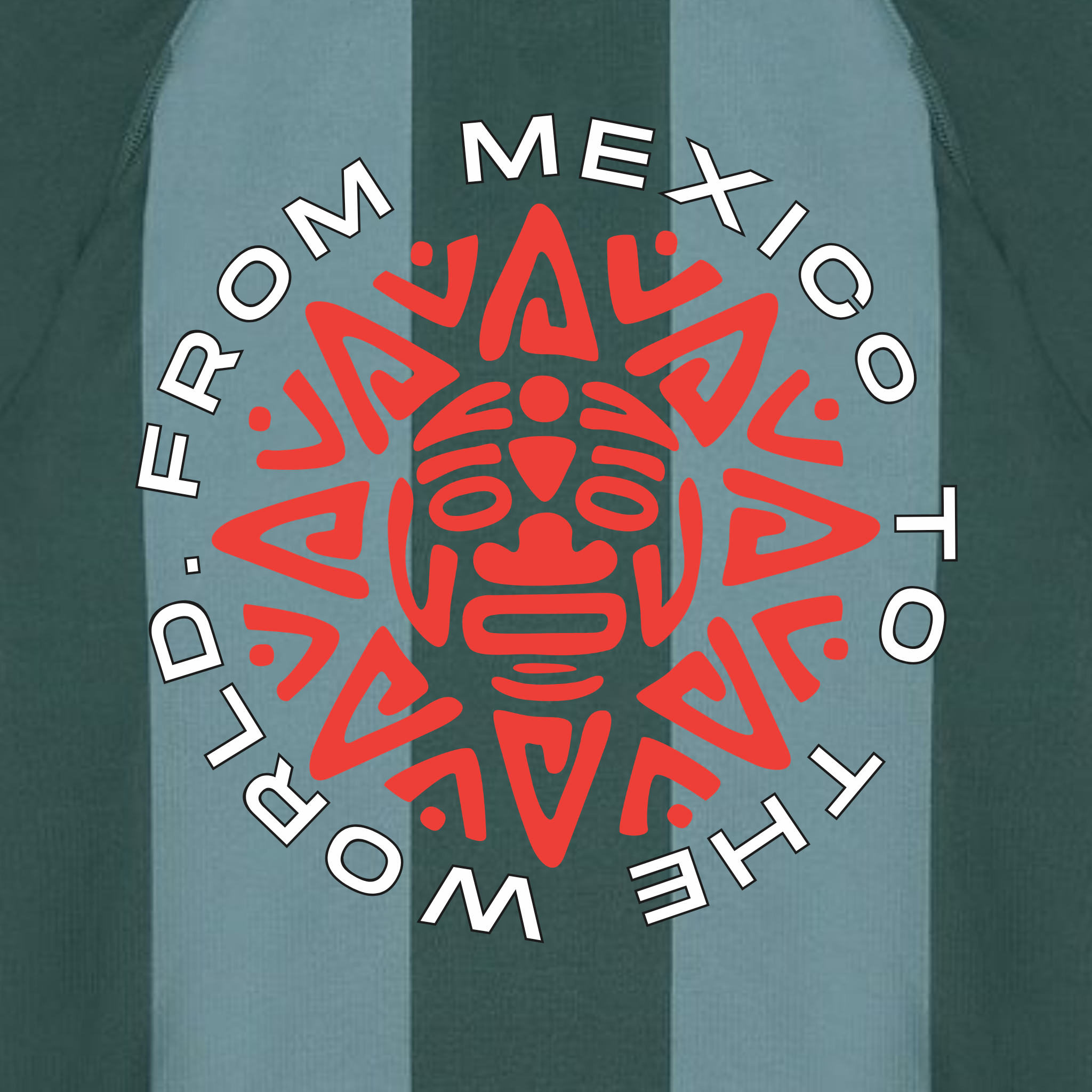 FROM MEXICO TO THE WORLD